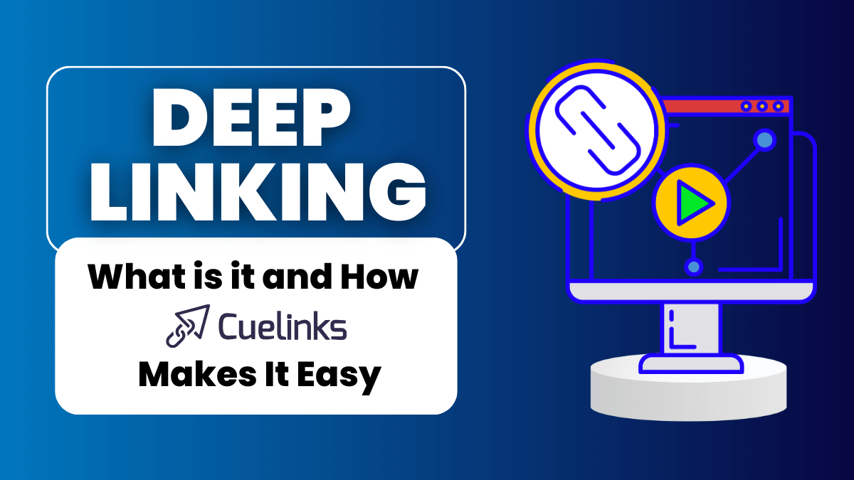 Deep Linking: What is it and How Cuelinks Makes It Easy