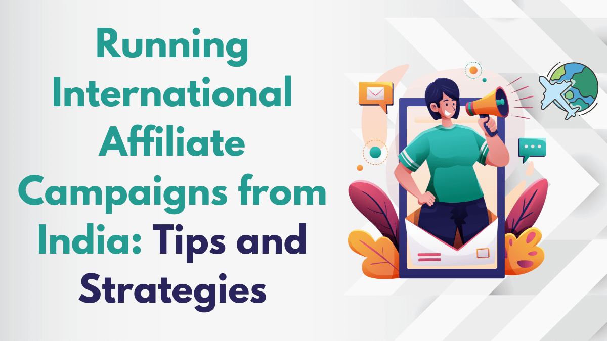 Running International Affiliate Campaigns from India: Tips and Strategies