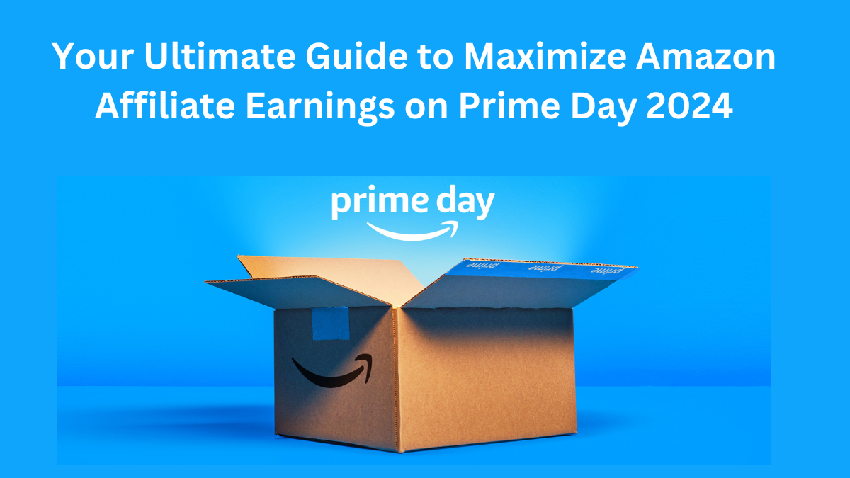 Your Ultimate Guide to Maximize Amazon Affiliate Earnings on Prime Day Sale 2024