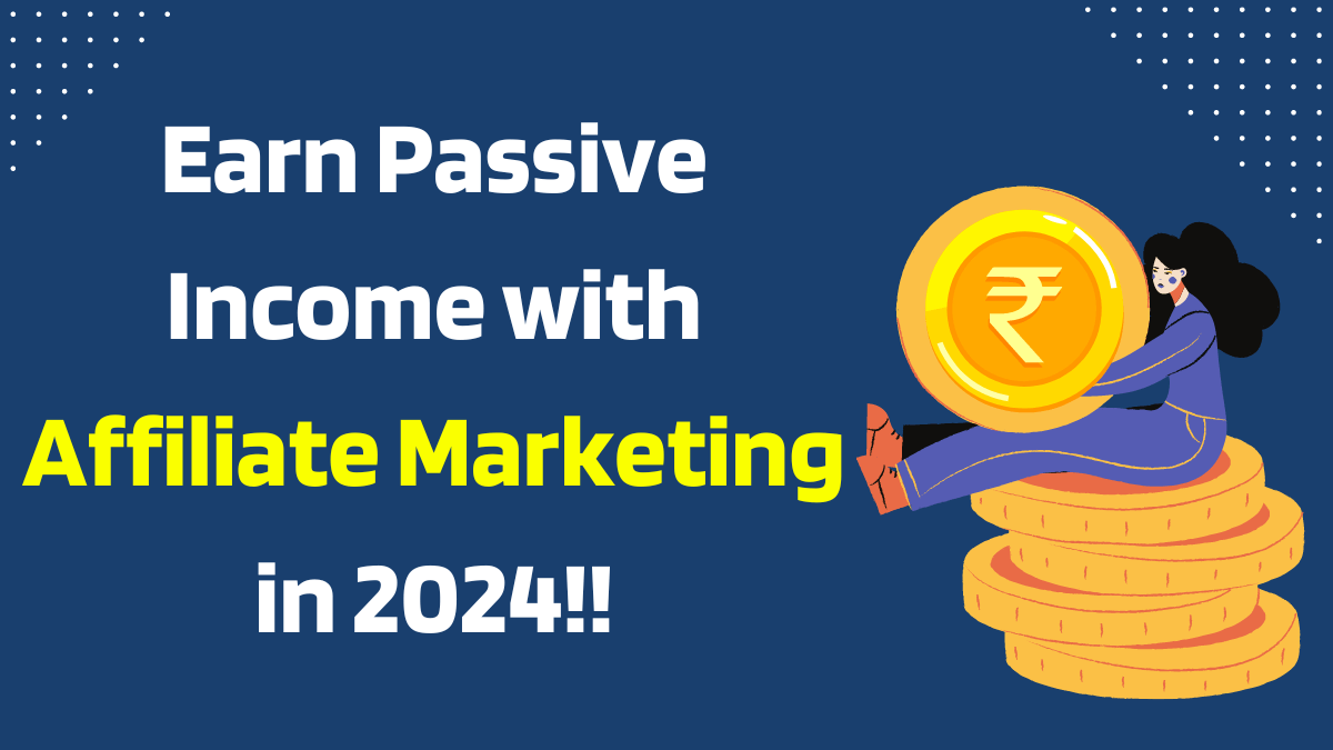 Earn Passive Income with Affiliate Marketing in 2024