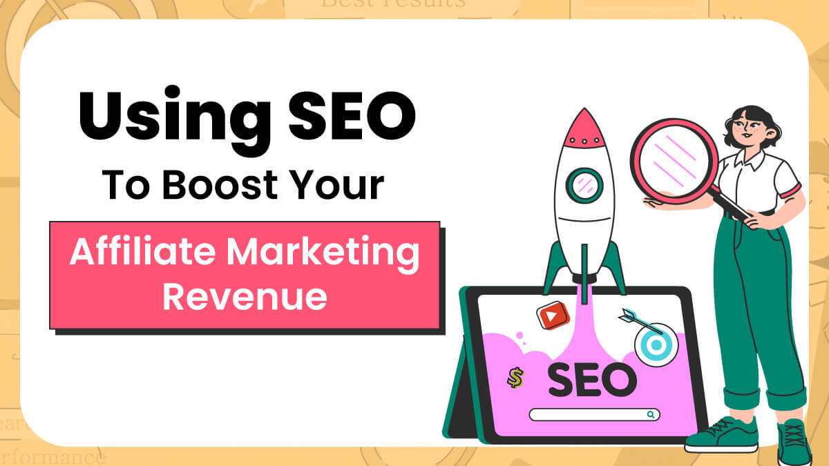 Using SEO to Boost Your Affiliate Marketing Revenue!