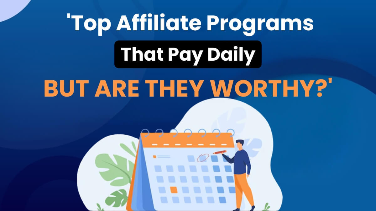 Top Affiliate Programs that Pay Daily, but are they Worthy?